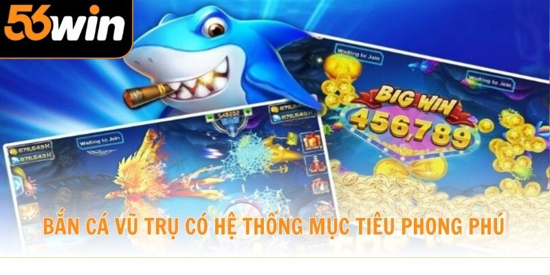Bắn cá Vũ Trụ có hệ thống mục tiêu phong phú