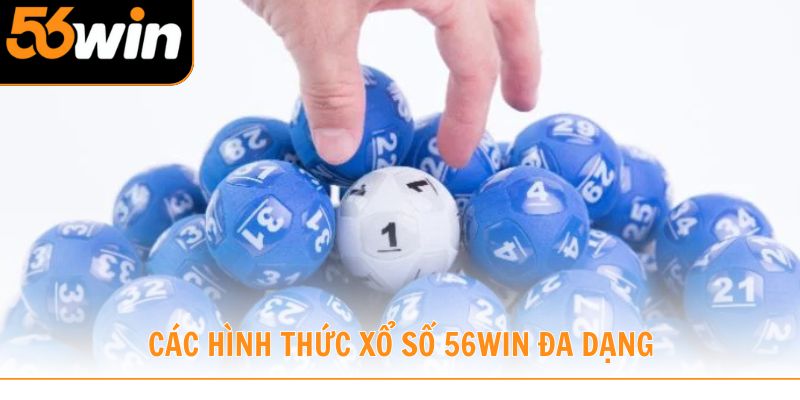 Các hình thức xổ số 56win đa dạng mang đến nhiều lựa chọn