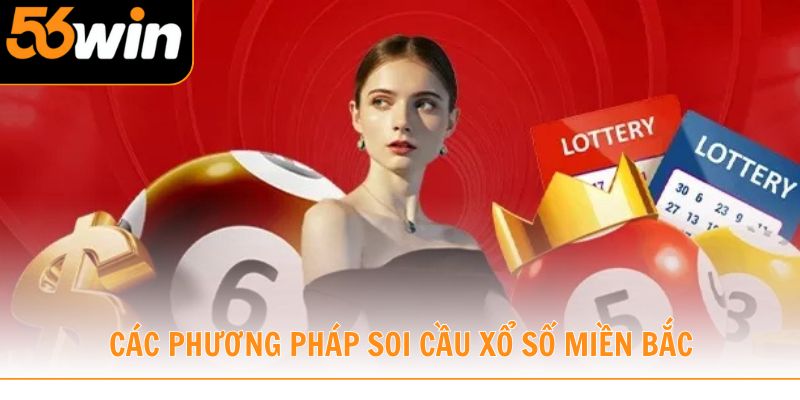 Các phương pháp soi cầu xổ số miền Bắc từ 56win