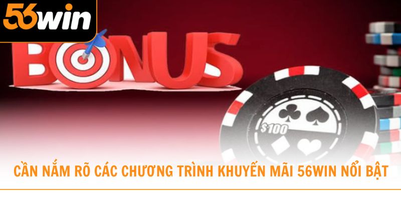 Cần nắm rõ các chương trình khuyến mãi 56win nổi bật