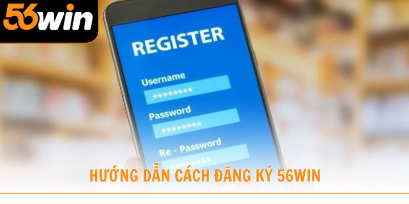 Hướng dẫn cách đăng ký qua link 56win.co.com cho hội viên