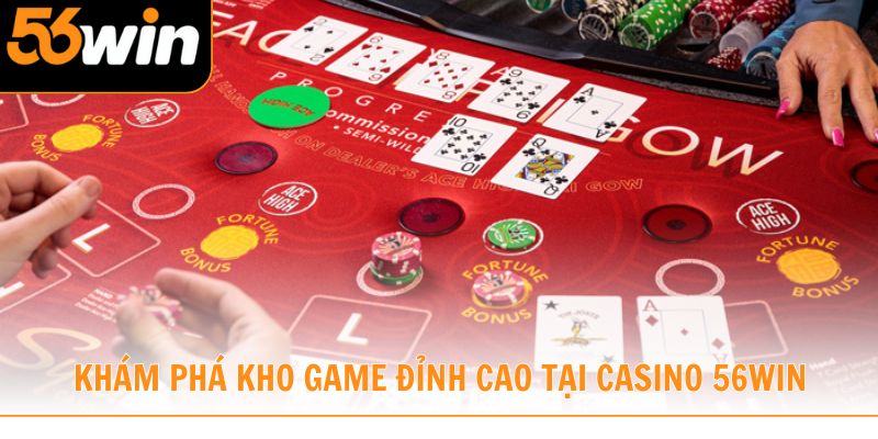 Cùng khám phá kho game đỉnh cao tại casino 56win