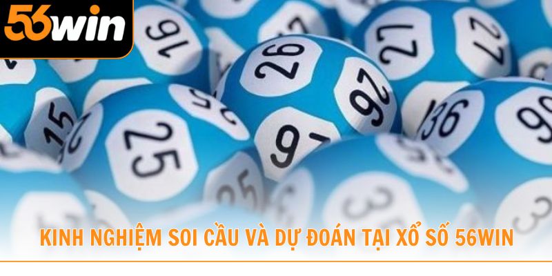 Kinh nghiệm soi cầu và dự đoán xổ số tại 56win