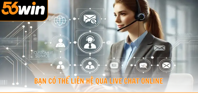 Bạn có thể liên hệ qua live chat online