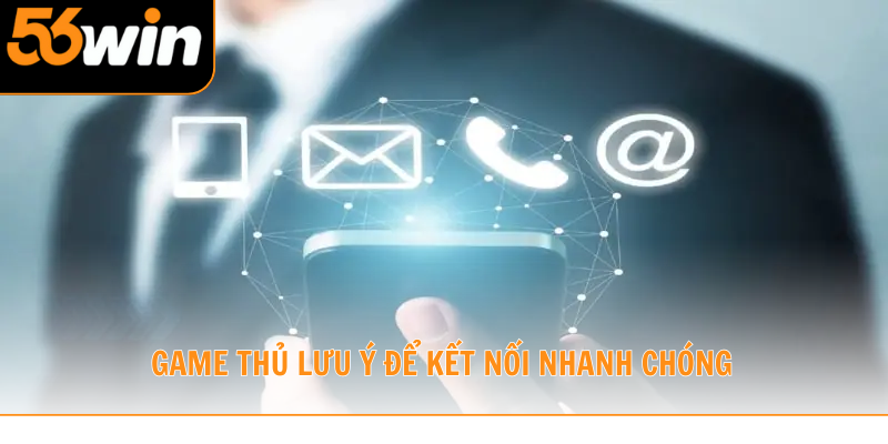 Liên hệ 56WIN trong những sự cố bất chợt