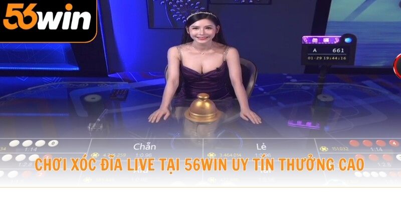 Chơi Xóc Đĩa Live tại 56win uy tín thưởng cao