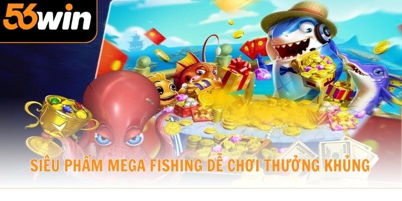 Siêu phẩm Mega Fishing dễ chơi thưởng khủng