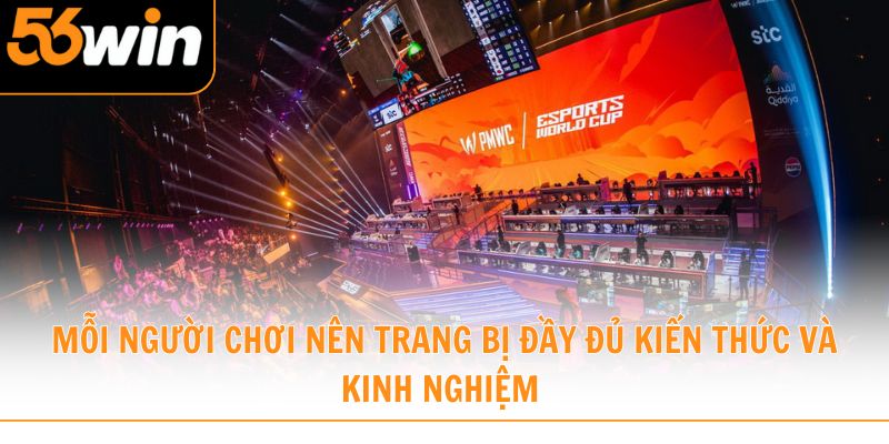 Mỗi người chơi nên trang bị đầy đủ kiến thức và kinh nghiệm 