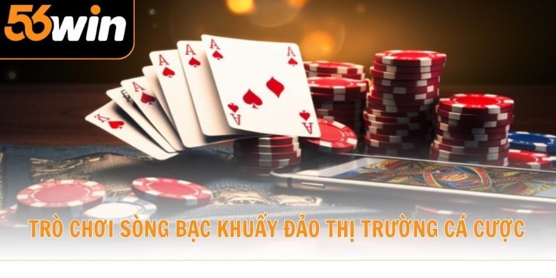 Trò chơi sòng bạc khuấy đảo thị trường cá cược