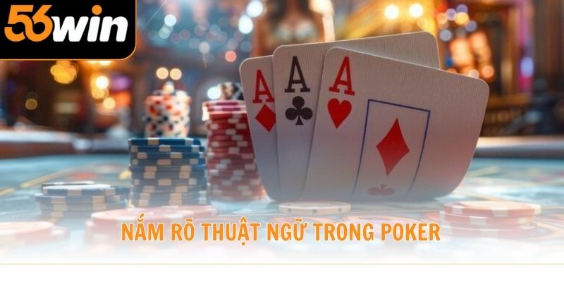 Nắm rõ thuật ngữ trong Poker để đặt cược chuẩn xác