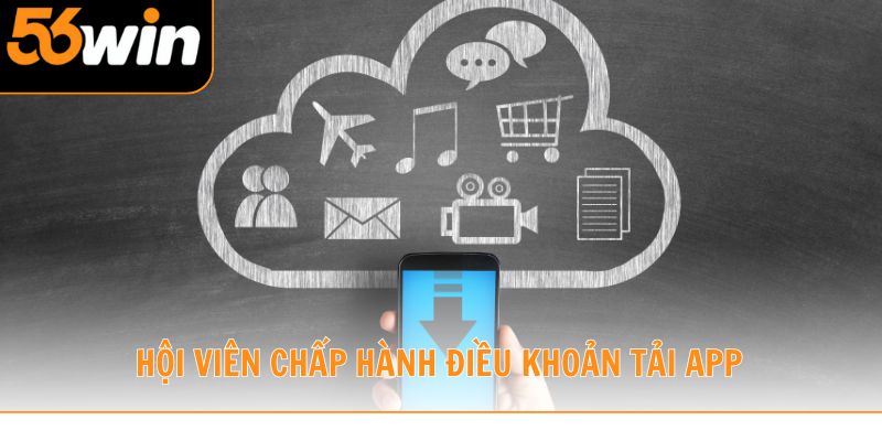 Hội viên chấp hành điều khoản tải app