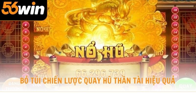 Bỏ túi chiến lược quay hũ Thần Tài hiệu quả