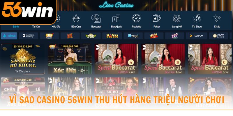 Tìm hiểu vì sao casino 56win thu hút hàng triệu người chơi?