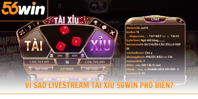 Vì sao livestream Tài Xỉu 56win ngày càng phổ biến?